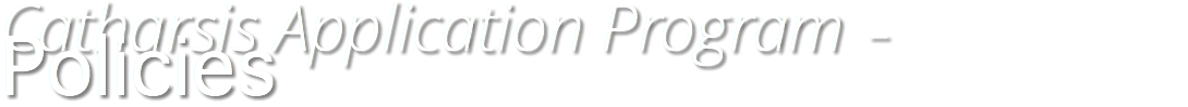 Catharsis Application Program - Policies